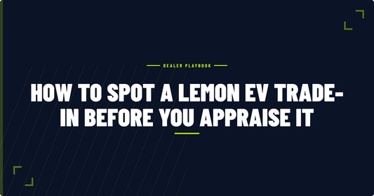 How to Spot a Lemon EV Trade-In Before You Appraise It
