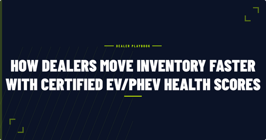 How Dealers Move Inventory Faster With Certified EV/PHEV Health Scores