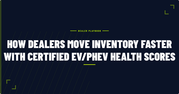 How Dealers Move Inventory Faster With Certified EV/PHEV Health Scores